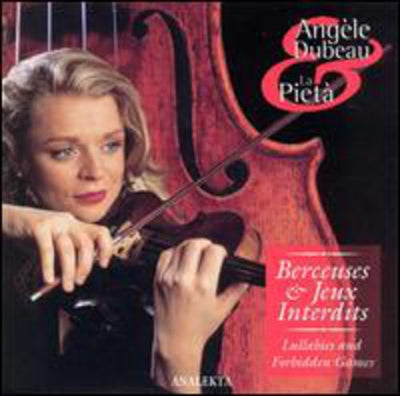 Berceuses & Jeux Interdits / Angèle Dubeau, La Pieta