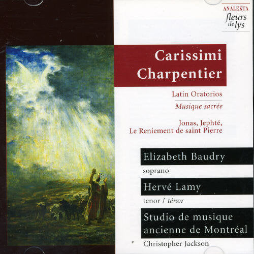 CARISSIMI: Jonas / Jephte / CHARPENTIER: Le Reniement de Sai