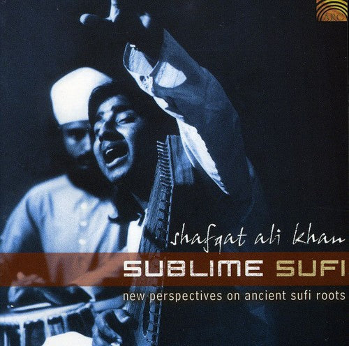 Shafqat Ali Khan: Sublime Sufi - New Perspectives On Ancient
