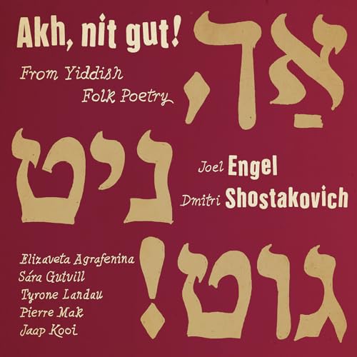 Engel & Shostakovich: Ach, nit gut! From Yiddish Folk Poetry