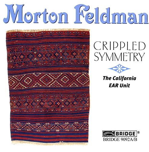 Feldman: Crippled Symmetry / California Ear Unit