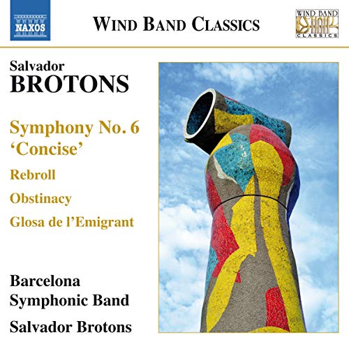 Brotons: Symphony No. 6 'concise'; Rebroll; Obstanacy; Glosa De L'emigrant