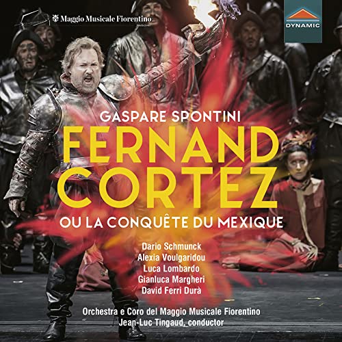 Spontini: Fernand Cortez ou la conquete du Mexique / Tingaud, Maggio Musicale Fiorentino