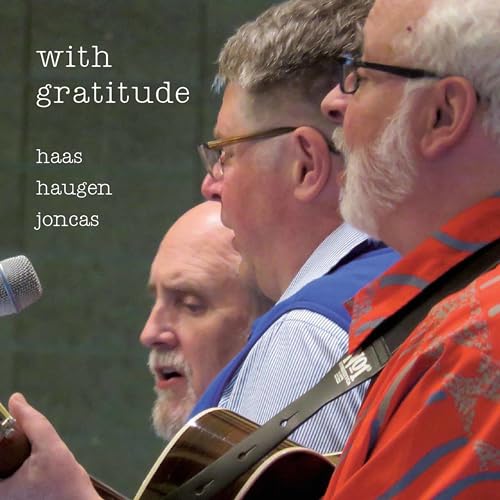 With Gratitude: Celebrating The Liturgical Music Legacy Of Haas, Haugan & Joncas