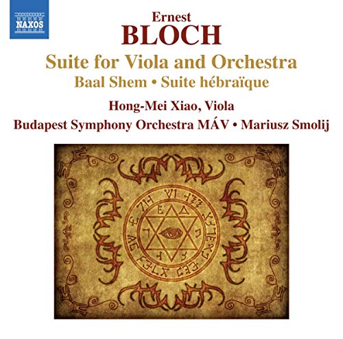 Bloch: Suite For Viola And Orchestra,  Baal Shem, Suite Hebraique / Hong-mei Xiao