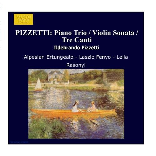 Pizzetti: Piano Trio - Violin Sonata - 3 Canti