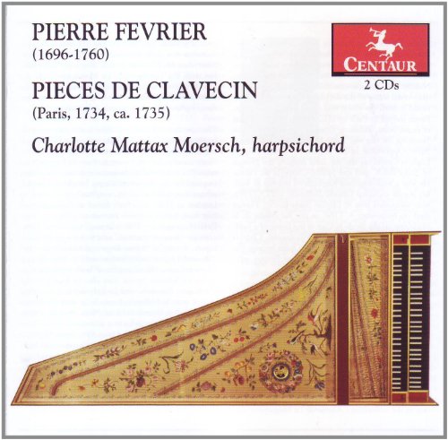 Fevrier:  Pieces De Clavecin - Paris 1734, Circa 1735 / Moersch