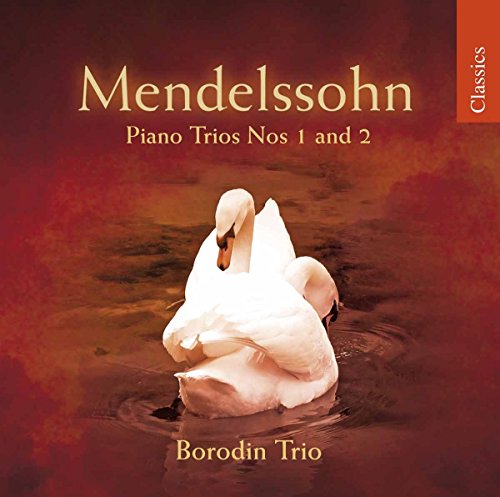 Classics - Mendelssohn: Piano Trios Nos 1 & 2 / Borodin Trio