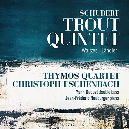 Schubert: Trout Quintet, Waltzes & Landler / Eschenbach, Thymos Quartet