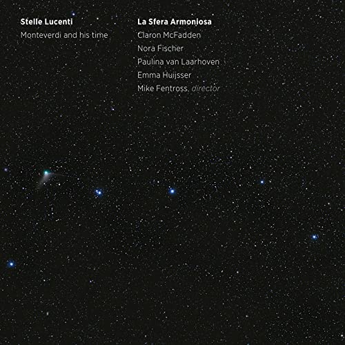 Stelle Lucenti - Monteverdi And His Time / La Sfera Armoniosa, Mike Fentross