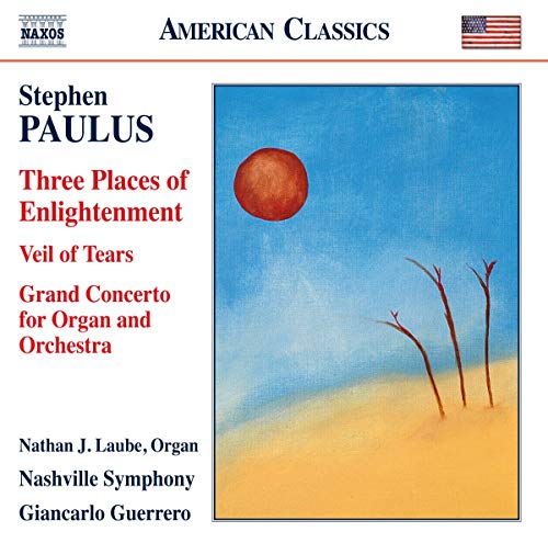 Paulus: Three Places of Enlightenment; Veil of Tears; Grand Concerto for Organ and Orchestra