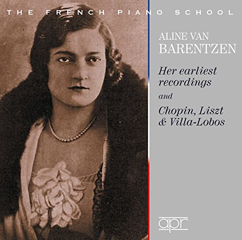 Aline van Barentzen: Her Earliest Recordings & Chopin, Liszt & Villa-Lobos
