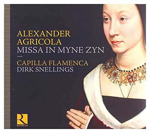 Alexander Agricola: Missa In Myne Zyn / Snellings, Capilla Flamenca
