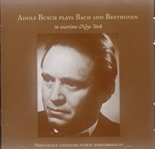 Adolf Busch Plays Bach And Beethoven In Wartime New York