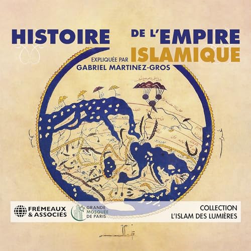 Martinez-Gros: Histoire de L’empire islamique (Collection l’islam des lumieres)
