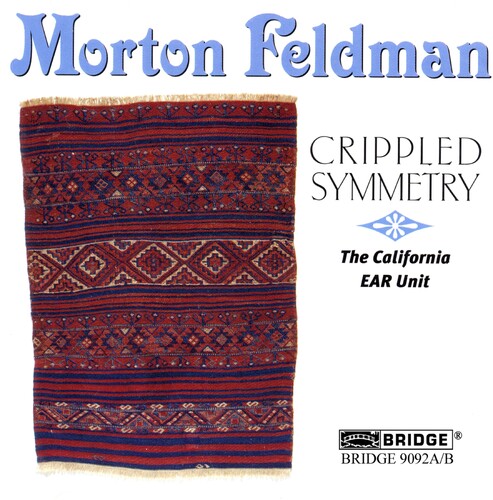 Feldman: Crippled Symmetry / California Ear Unit