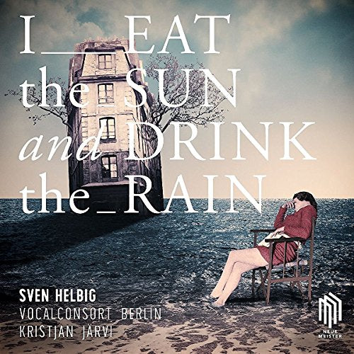 Helbig: I Eat the Sun and Drink the Rain / Jarvi, Helbig, Vocalconsort Berlin
