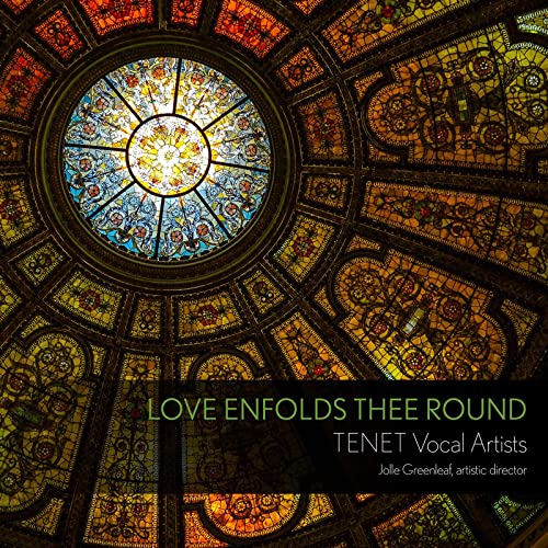 Love Enfolds Thee Round / Tenet Vocal Artists