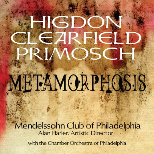 Metamorphosis -  Higdon, Clearfield, Primosch /  Mendelssohn Club Of Philadelphia