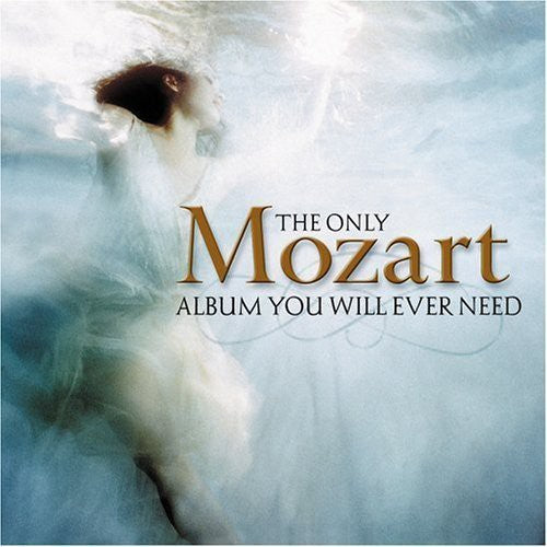 ONLY MOZART ALBUM YOU WILL EVER NEED