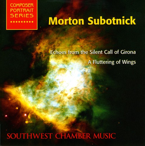 Subotnick: Echoes From The Silent Call Of Girona, A Fluttering Of Wings / Southwest Chamber Music