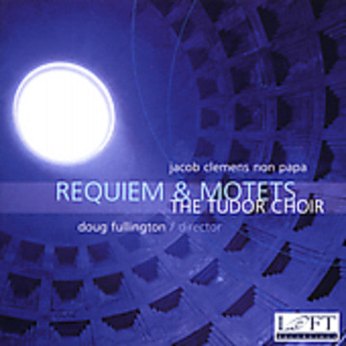 Clemens Non Papa: Requiem, Motets / Fullington, Tudor Choir