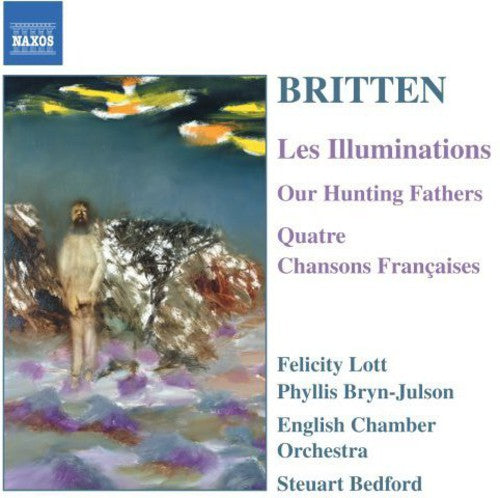 BRITTEN: Illuminations (Les) / Our Hunting Fathers / Chanson