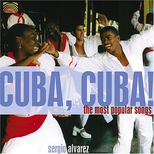 Sergio Alvarez: Cuba, Cuba! - The Most Popular Songs