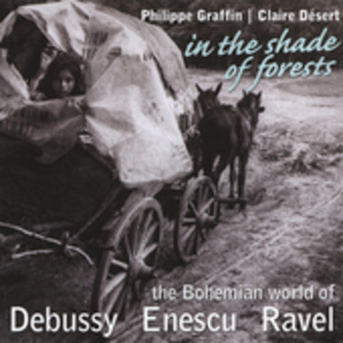 In the Shade of Forests - Enescu, Ravel, Debussy / Graffin, Désert
