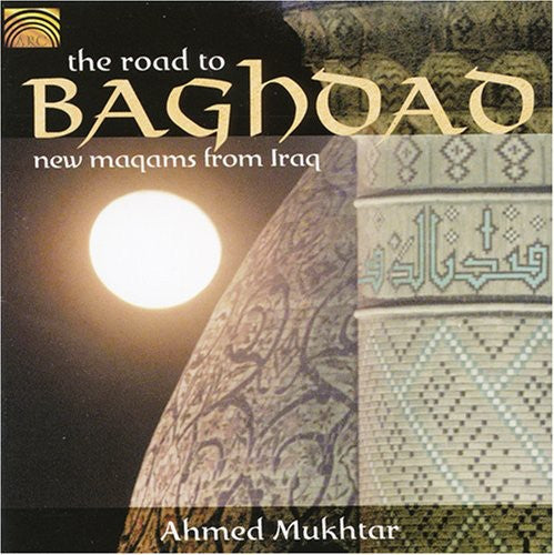 Tahmed Mukhtar: He Road To Baghdad - New Maqams From Iraq