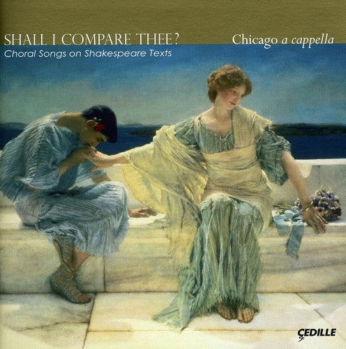 Shall I Compare Thee? - Choral Songs on Shakespeare Texts / Chicago a Cappella