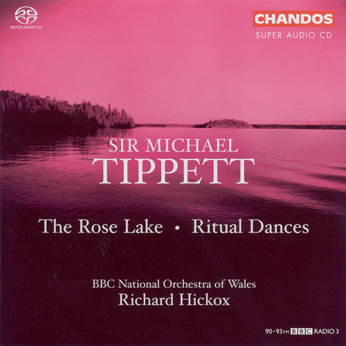 Tippett: The Rose Lake, Ritual Dances / Hickox