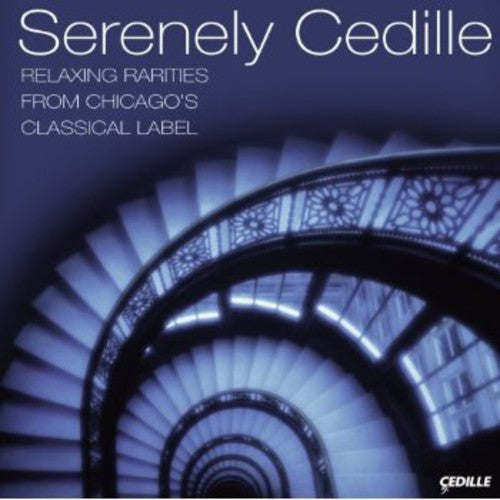 Serenely Cedille - Relaxing Rarities from Chicago's Classical Label