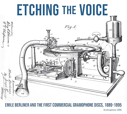 Etching The Voice - Emile Berliner and the First Commercial Gramophone Discs, 1889-1895