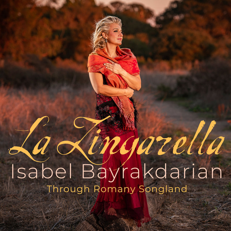 La Zingarella - Through Romany Songland / Isabel Bayrakdarian