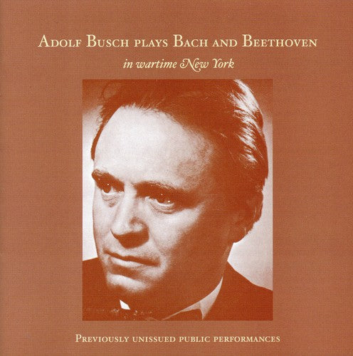 Adolf Busch Plays Bach And Beethoven In Wartime New York