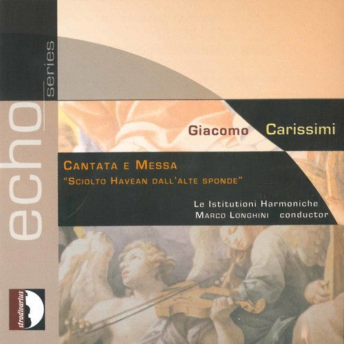 Carissimi: Messa & Cantata "Sciolto havean dall'alte sponde"