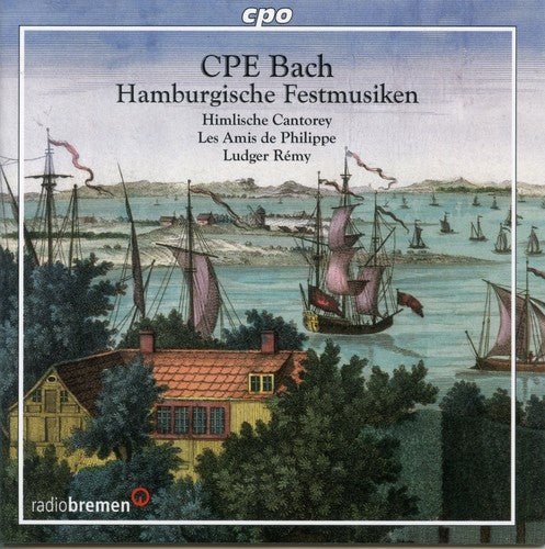 C.P.E. Bach: Hamburgische Festmusiken / Rémy, Himlische Cantorey, Les Amis De Philippe