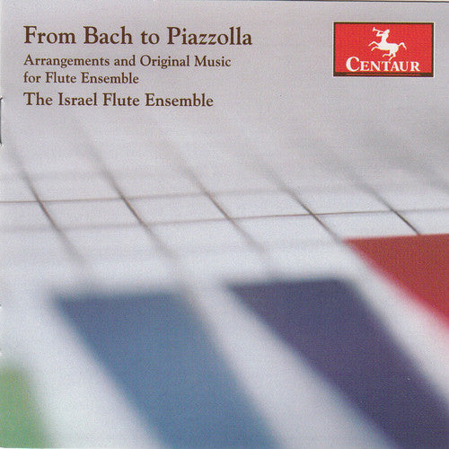 From Bach to Piazzolla: Arrangements & Original Music for Fl