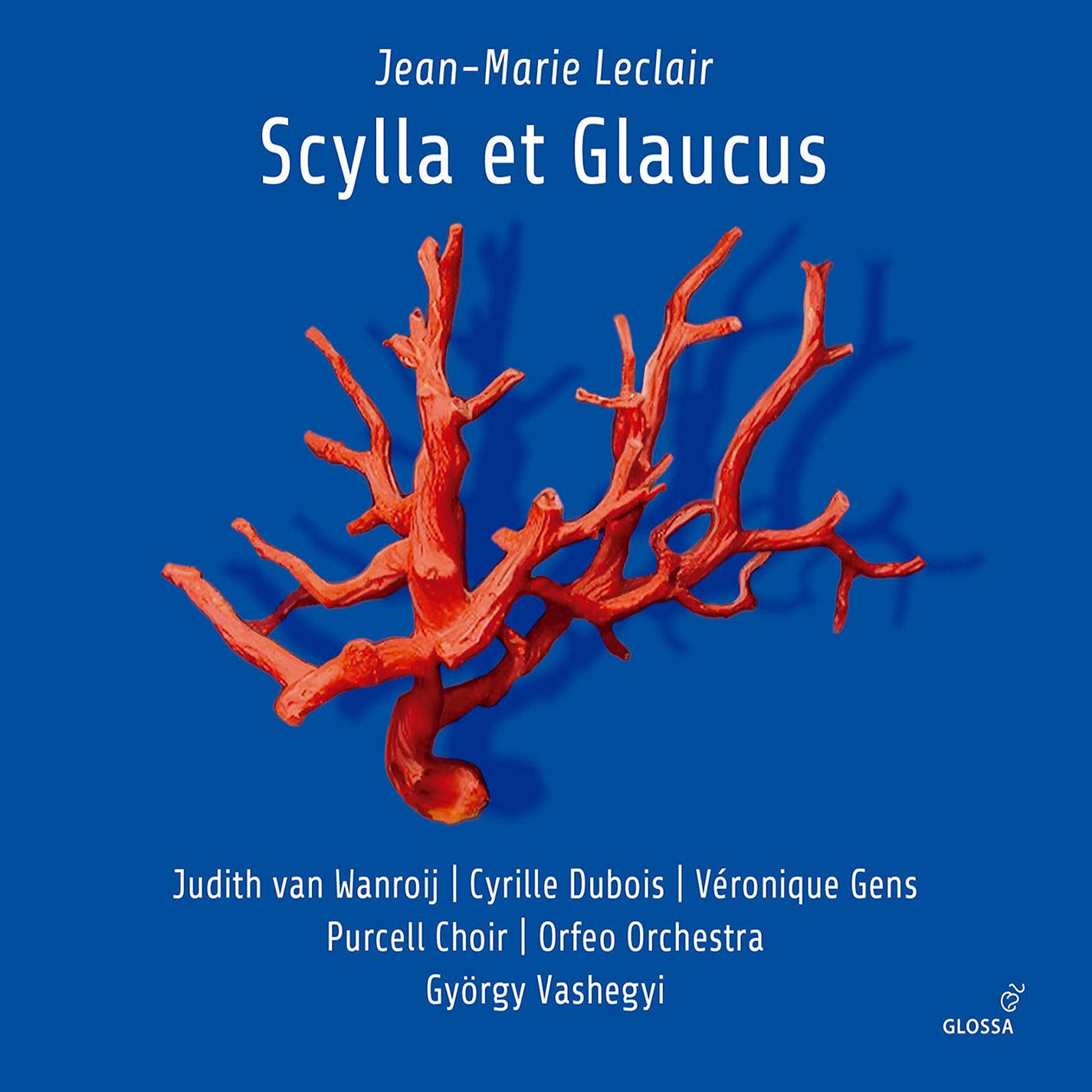 Leclair: Scylla et Glaucus / Wanroij, Dubois, Gens, Vashegyi, Orfeo Orchestra