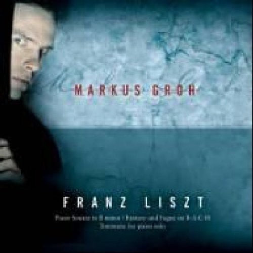 Liszt: B-a-c-h Variations, Piano Sonata / Markus Groh