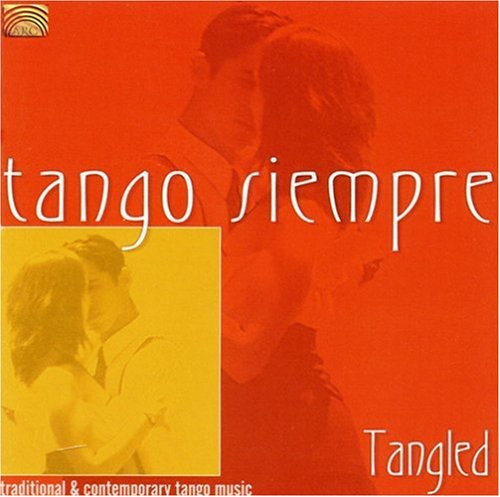 Tango Siempre: Tangled - Traditional and Contemporary Tango