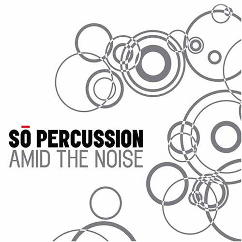 Amid The Noise / So Percussion