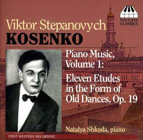 Viktor Kosenko: Piano Music, Vol 1 - 11 Etudes / Shkoda