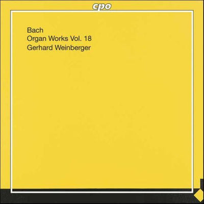 Bach: Organ Works, Vol. 18 / Weinberger, Zacharias Hildebrandt Organ