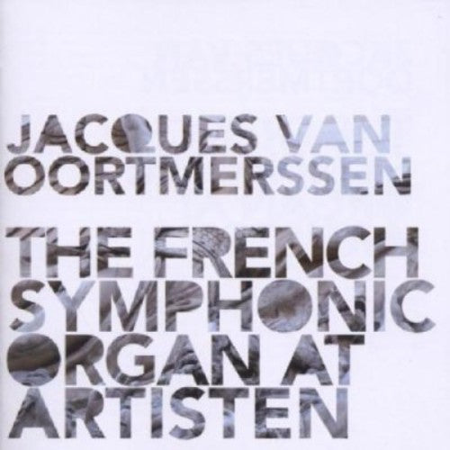 OORTMERSSEN, Jacques van: French Symphonic Organ at Artisten