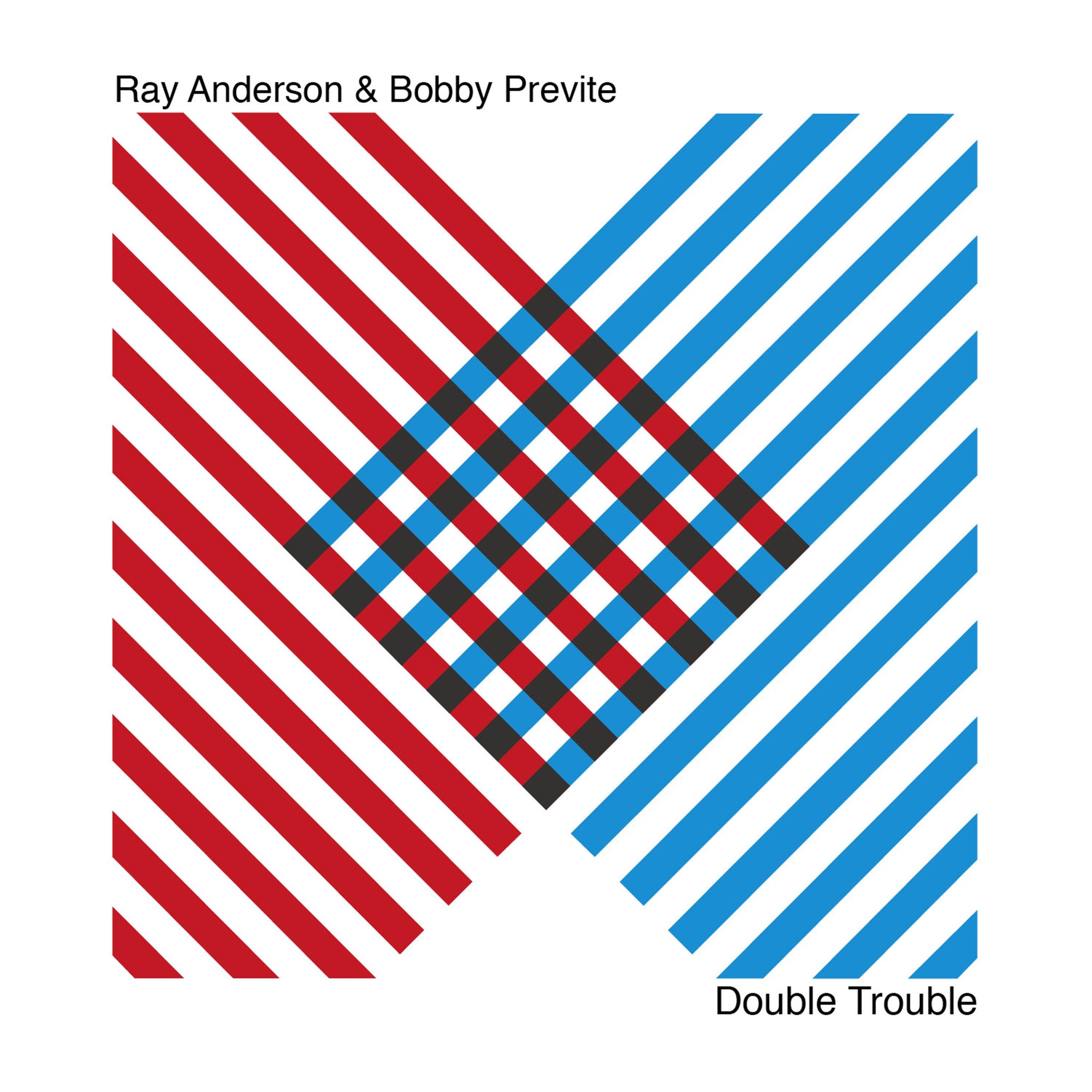 Double Trouble / Ray Anderson & Bobby Previte