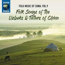 Folk Music Of China, Vol. 9 - Folk Songs Of The Uzbeks & Tatars Of China