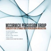 Concerti For Strings With Percussion Orchestra / Mccormick Percussion Group