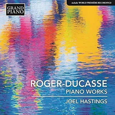 Roger-Ducasse: Piano Works / Hastings
